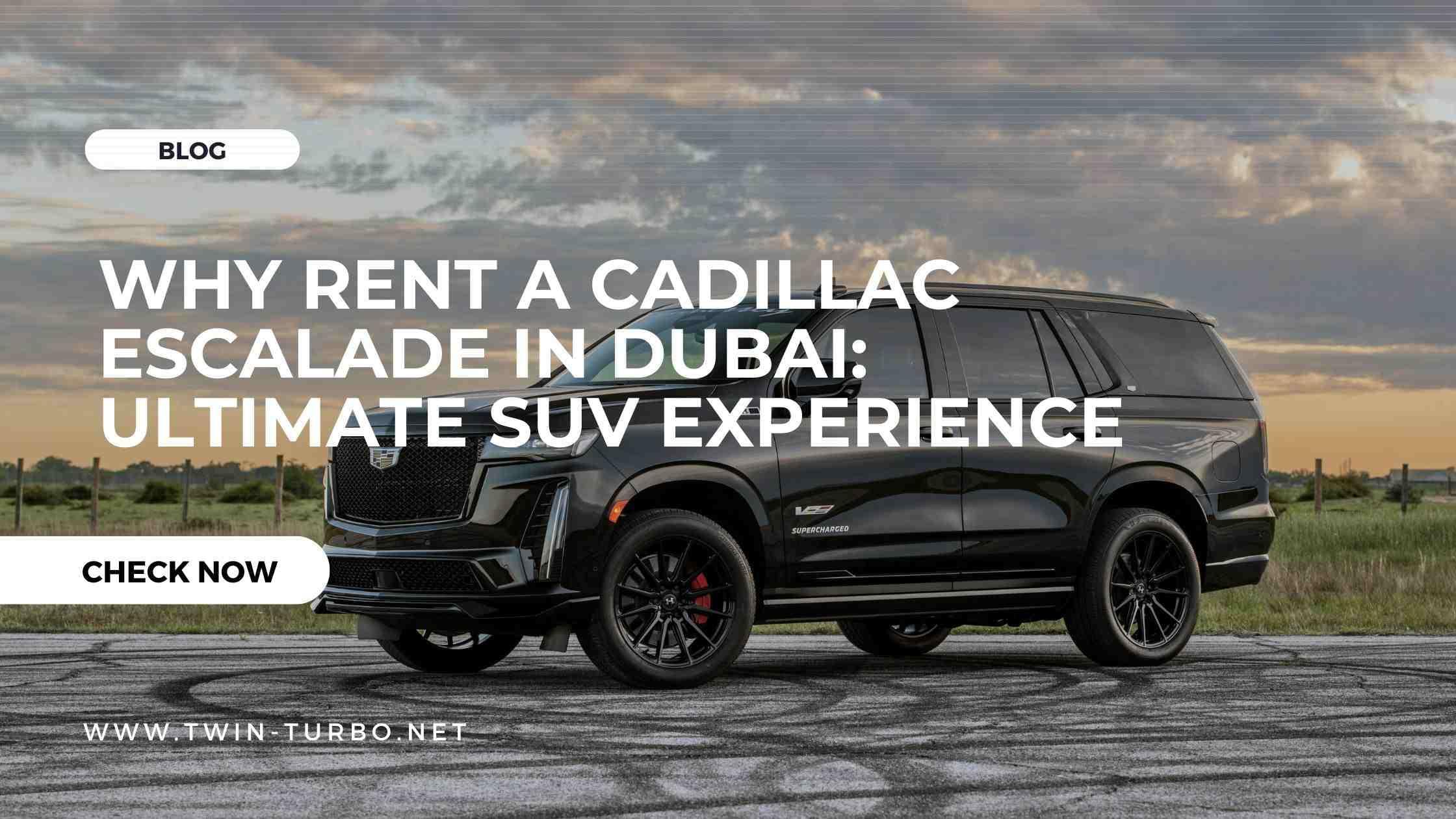 Why Rent a Cadillac Escalade in Dubai?